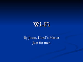 Wi-Fi By Josan, Korel`s Master Just for men 