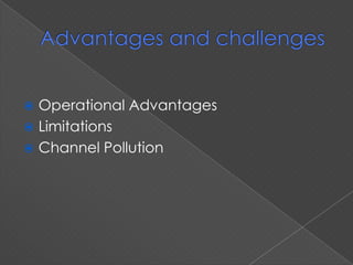 Advantages and challengesOperational AdvantagesLimitationsChannel Pollution 