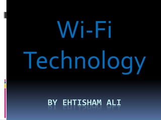 By EHTISHAM ALI Wi-Fi Technology 