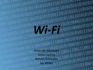 Wi-Fi
Amanda Marquez
  Jason Laicha
 Arturo Gonzalez
    Jay Miller
 