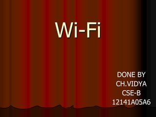 Wi-Fi
DONE BY
CH.VIDYA
CSE-B
12141A05A6
 