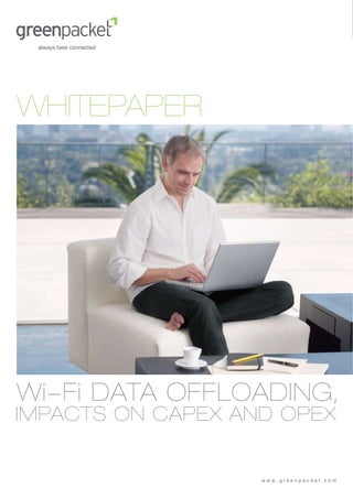 WHITEPAPER




Wi-Fi DATA OFFLOADING,
IMPACTS ON CAPEX AND OPEX


                   www.greenpacket.com
 