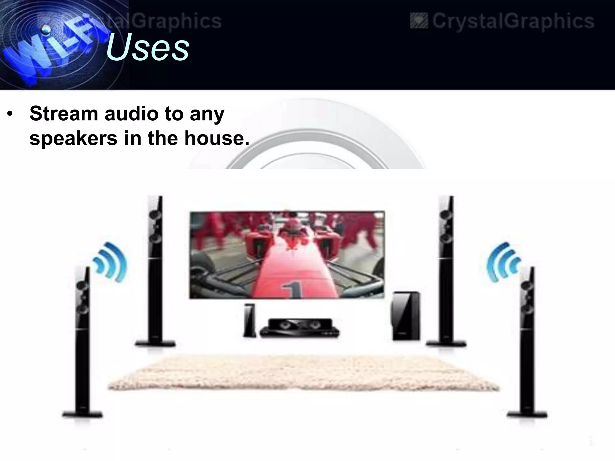 Uses
• Stream audio to any
  speakers in the house.
 