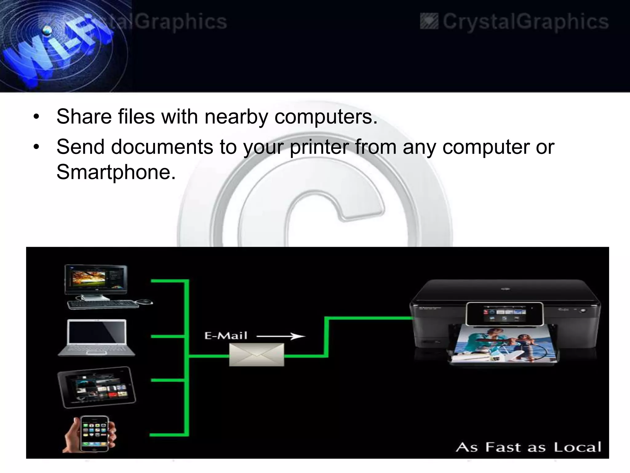• Share files with nearby computers.
• Send documents to your printer from any computer or
  Smartphone.
 