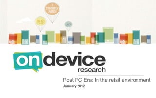 Post PC Era: In the retail environment
January 2012
 