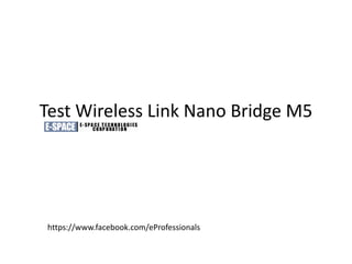 Test Wireless Link Nano Bridge M5




https://www.facebook.com/eProfessionals
 