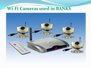 Wi-Fi Cameras used in BANKS
 