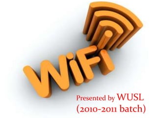Presented by WUSL
(2010-2011 batch)
 