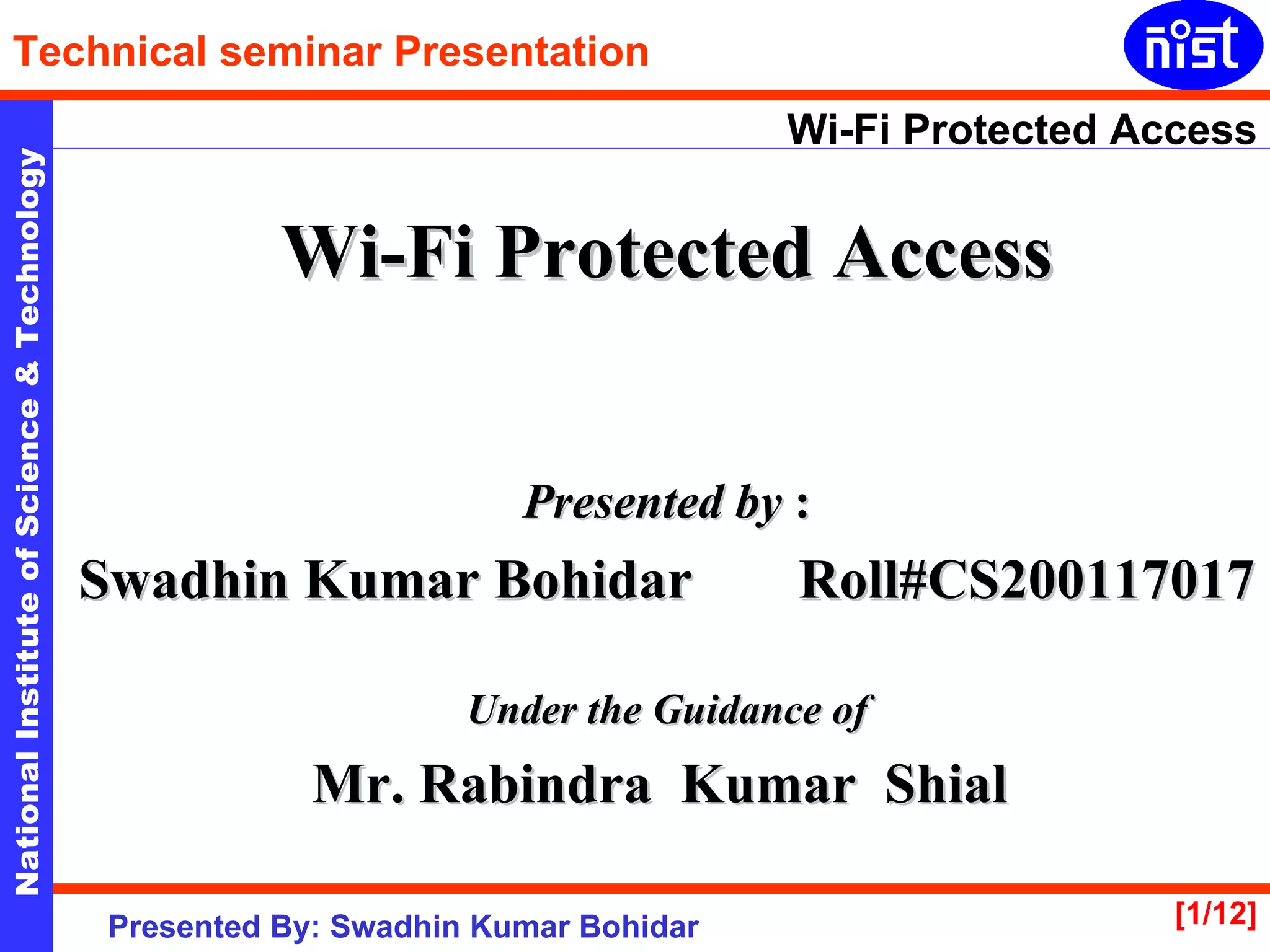 Wi-Fi Protected Access Presented by  : Swadhin Kumar Bohidar   Roll#CS200117017 Under the Guidance of Mr. Rabindra  Kumar  Shial   