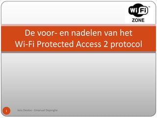 Jens Devloo - Emanuel Dejonghe 1 De voor- en nadelen van hetWi-FiProtected Access 2 protocol 