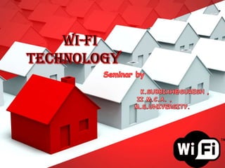 Wi-Fi  Technology Seminar by K.SUBBIAH@SURESH ,             II M.C.A. ,             M.S.UNIVERSITY. 