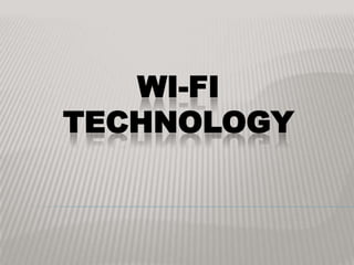 WI-FI
TECHNOLOGY

 