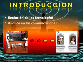 Evolución de las tecnologías  Avance en las comunicaciones  CUALQUIER DUDA SOBRE EL TRABAJO DE ESTA PRESENTACION PODREIS CONSULTARLA EN: www.leo8.wordpress.com/2007/10/trabajo_wimax_leandro_2esi.pdf 