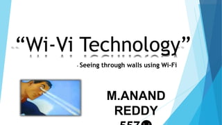 - Seeing through walls using Wi-Fi
M.ANAND
REDDY
 