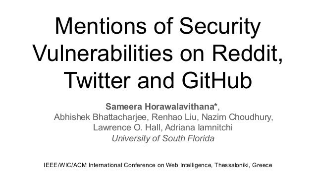 Mentions of Security
Vulnerabilities on Reddit,
Twitter and GitHub
Sameera Horawalavithana*,
Abhishek Bhattacharjee, Renha...
