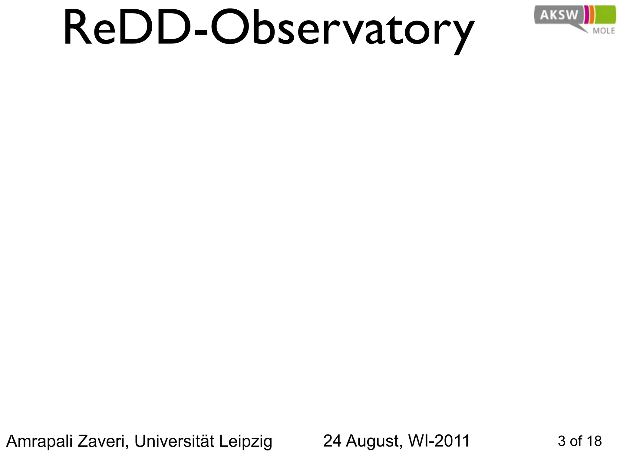 ReDD-Observatory




Amrapali Zaveri, Universität Leipzig   24 August, WI-2011   3 of 18
 