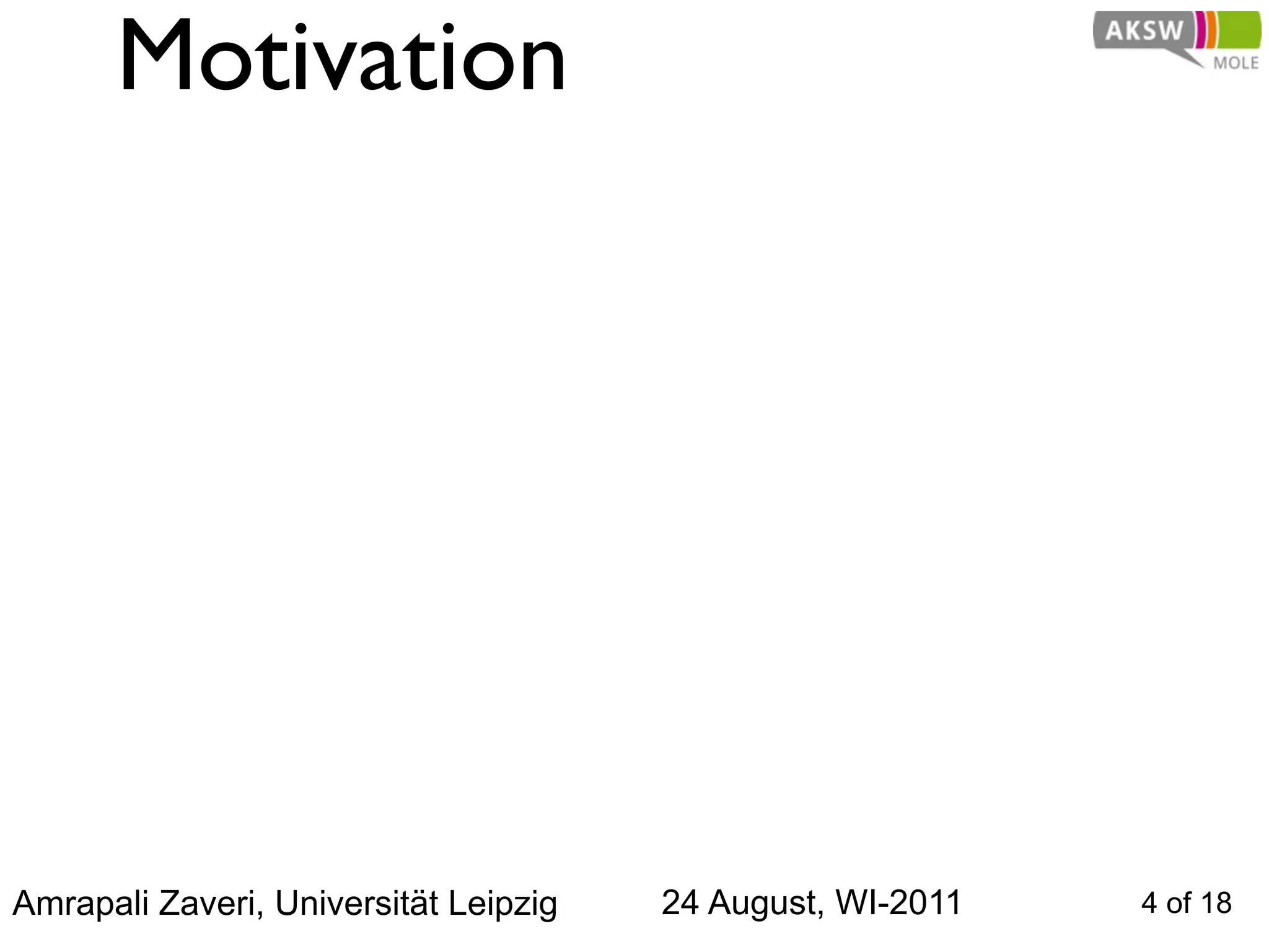 Motivation




Amrapali Zaveri, Universität Leipzig   24 August, WI-2011   4 of 18
 