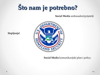 Što nam je potrebno?
                           Social Media ambasadori/prijatelji




Strpljenje!




                 Social Media komunikacijskiplanipolicy.




                                                                6
 