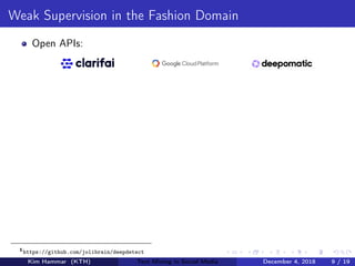 Weak Supervision in the Fashion Domain
Open APIs:
1
https://github.com/jolibrain/deepdetect
Kim Hammar (KTH) Text Mining in Social Media December 4, 2018 9 / 19
 