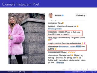 Example Instagram Post
Kim Hammar (KTH) Text Mining in Social Media December 4, 2018 6 / 19
 