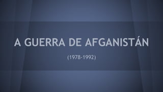 A GUERRA DE AFGANISTÁN
(1978-1992)
 