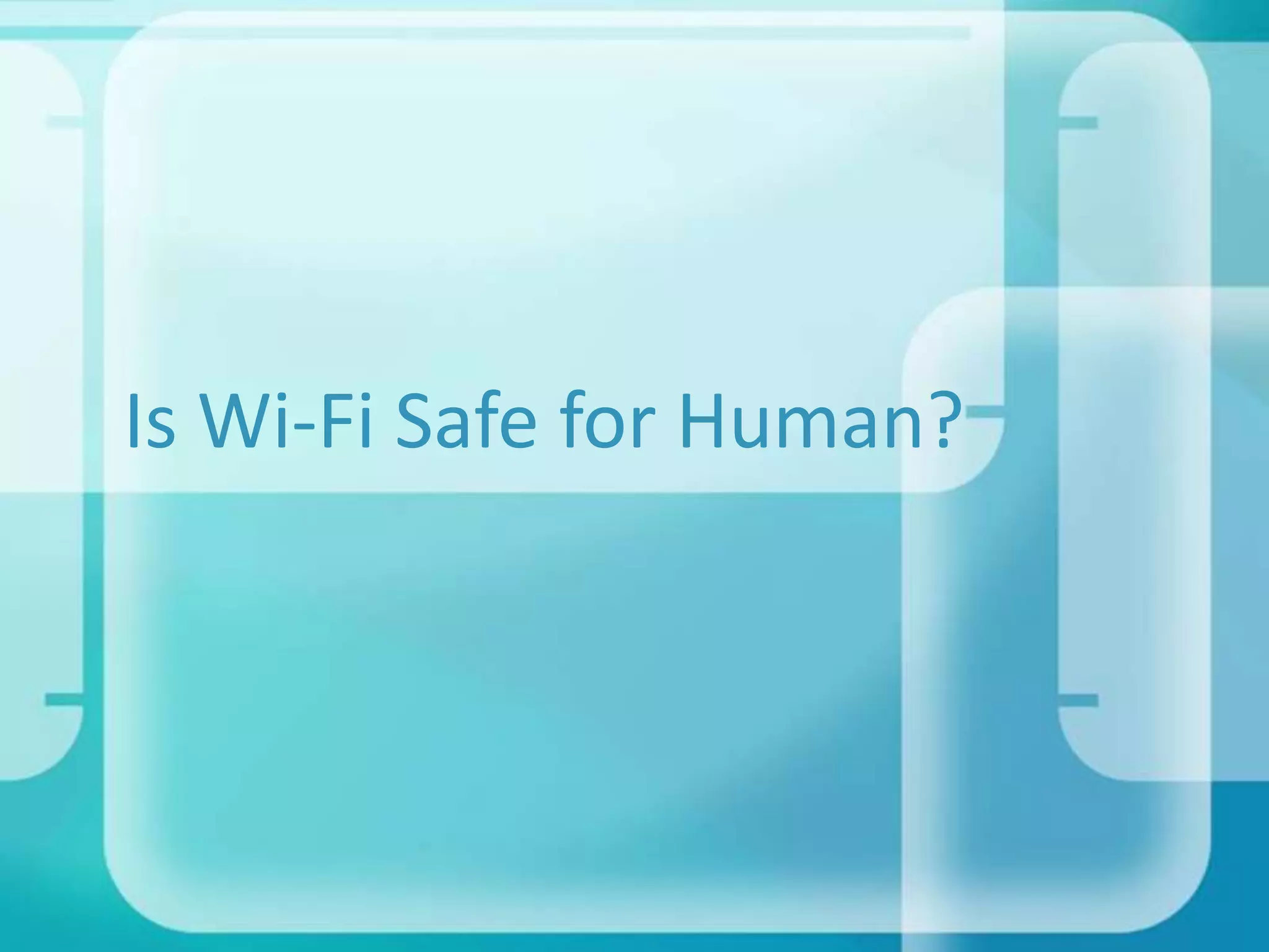 Is Wi-Fi Safe for Human?

 