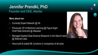 Jennifer Prendki, PhD
Founder and CEO, Alectio
More about me:
• Currently Expert Network @ IIA
• Previously VP of Machine ...