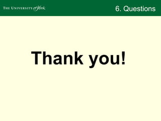 6. Questions 
Thank you! 
