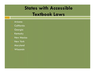 States with Accessible
Textbook Laws
! 

Arizona

! 

California

! 

Georgia

! 

Kentucky

! 

New Mexico
New York

! 

Maryland

! 

Wisconsin

! 

 