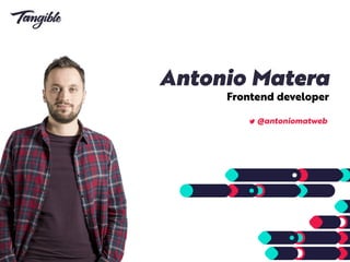 Antonio Matera
Frontend developer
@antoniomatweb
 
