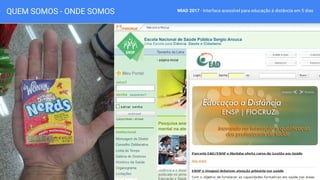 WIAD 2017 - Interface acessível para educação à distância em 5 diasQUEM SOMOS - ONDE SOMOS
 