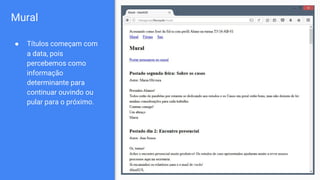 Mural
● Títulos começam com
a data, pois
percebemos como
informação
determinante para
continuar ouvindo ou
pular para o próximo.
 