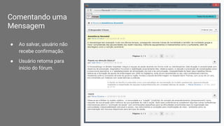 Comentando uma
Mensagem
● Ao salvar, usuário não
recebe confirmação.
● Usuário retorna para
início do fórum.
 