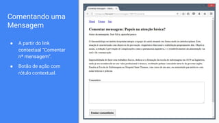 Comentando uma
Mensagem
● A partir do link
contextual “Comentar
nª mensagem”.
● Botão de ação com
rótulo contextual.
 