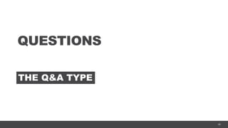 45
QUESTIONS
THE Q&A TYPE
 