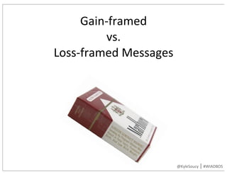 Gain-framed	
vs.	
Loss-framed	Messages
@KyleSoucy	|	#WIADBOS
 