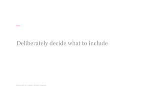 WORLD IA DAY 2017WORLD IA DAY 2017 | #WIAD17 #WIADDC | @carriehd
Deliberately decide what to include
 
