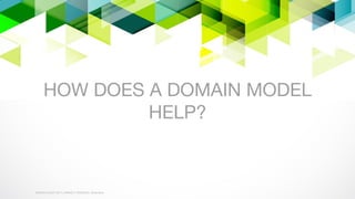 WORLD IA DAY 2017WORLD IA DAY 2017 | #WIAD17 #WIADDC | @carriehd
HOW DOES A DOMAIN MODEL
HELP?
 