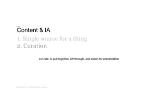 WORLD IA DAY 2017WORLD IA DAY 2017 | #WIAD17 #WIADDC | @carriehd
Content & IA
1. Single source for a thing
2. Curation
cu•rate: to pull together, sift through, and select for presentation
 