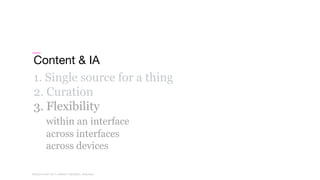 WORLD IA DAY 2017WORLD IA DAY 2017 | #WIAD17 #WIADDC | @carriehd
Content & IA
1. Single source for a thing
2. Curation
3. Flexibility
within an interface
across interfaces
across devices
 