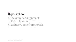 WORLD IA DAY 2017WORLD IA DAY 2017 | #WIAD17 #WIADDC | @carriehd
Organization
1. Stakeholder alignment
2. Prioritization
3. Cohesive set of properties
 