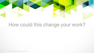 WORLD IA DAY 2017WORLD IA DAY 2017 | #WIAD17 #WIADDC | @carriehd
How could this change your work?
 