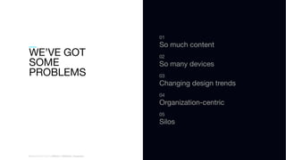 WORLD IA DAY 2017
01
WORLD IA DAY 2017 | #WIAD17 #WIADDC | @carriehd
WE’VE GOT
SOME
PROBLEMS
01
So much content
02
So many devices
03
Changing design trends
04
Organization-centric
05
Silos
 