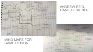 WORLD IA DAY 2017 @CWODTKE
ANDREW REID,
GAME DESIGNER
MIND MAPS FOR
GAME DESIGN
 