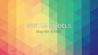 WORLD IA DAY 2017
SYSTEM MODELS
Map the System
 