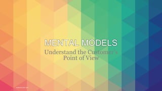 WORLD IA DAY 2017
MENTAL MODELS
Understand the Customer’s
Point of View
 
