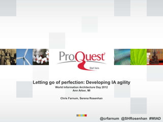 Letting go of perfection: Developing IA agility
          World Information Architecture Day 2012
                      An...