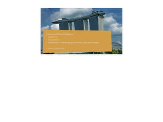 23
3 universal pillars of happiness:
• Autonomy - feeling in control of one’s surroundings
• Competence - learning & growing skills
• Relatedness - interacting & connecting with other people
~ Sonya Lyubomirsky, 2008
 