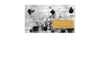 6
“#Happiness is a warm gun”
~ John Lennon, White Album,
1968
 