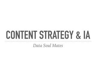 CONTENT STRATEGY & IA
Data Soul Mates
 